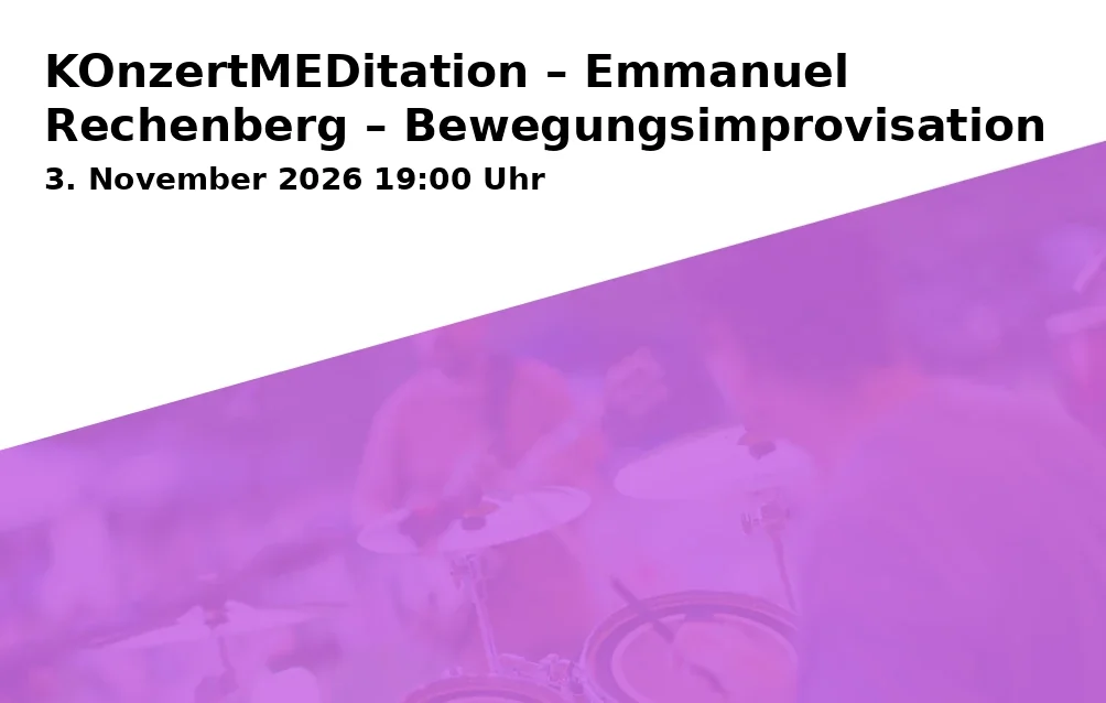 Event: KOnzertMEDitation – Emmanuel Rechenberg – Bewegungsimprovisation in Consol Theater, Bismarckstraße 240, 45889 Gelsenkirchen on 3. November 2026