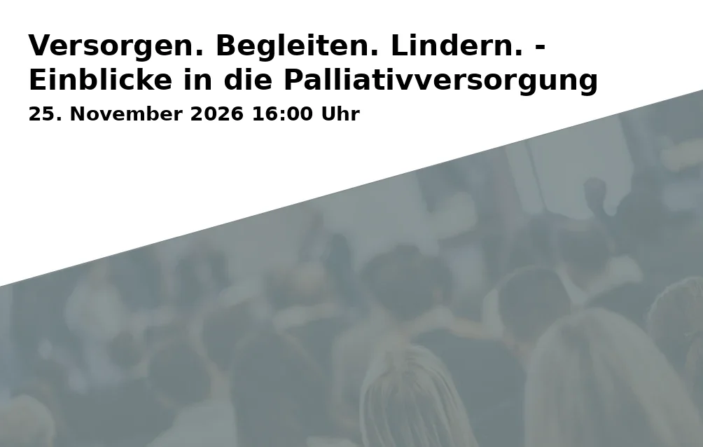 Event: Versorgen. Begleiten. Lindern. - Einblicke in die Palliativversorgung in Augustanasaal, Im Annahof 4, 86150 Augsburg on 25. November 2026