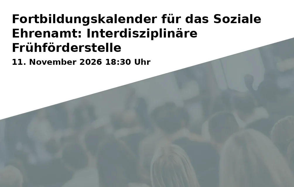 Event: Fortbildungskalender für das Soziale Ehrenamt: Interdisziplinäre Frühförderstelle in Interdisziplinäre Frühförderstelle Aschaffenburg Stadt und Land, Liebigstraße 2, 63743 Aschaffenburg on 11. November 2026