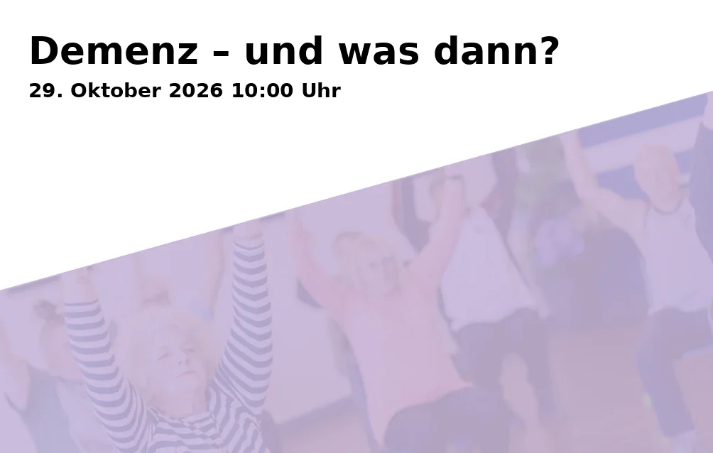 Demenz – und was dann?