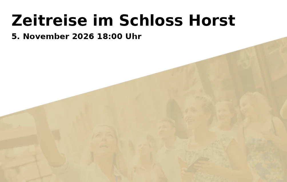 Event: Zeitreise im Schloss Horst in KBZ - Schloss Horst - Glashalle, Turfstraße 21, 45899 Gelsenkirchen on 5. November 2026