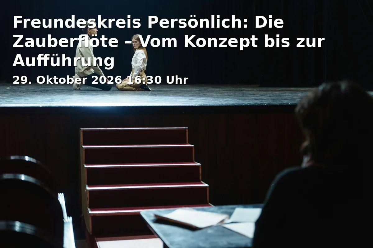 Freundeskreis Persönlich: Die Zauberflöte – Vom Konzept bis zur Aufführung