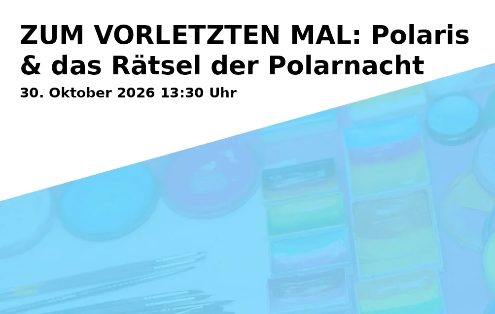 Event: ZUM VORLETZTEN MAL: Polaris & das Rätsel der Polarnacht in PLANET KA Planetarium Karlsruhe, Alter Schlachthof 4, 76131 Karlsruhe on 30. Oktober 2026