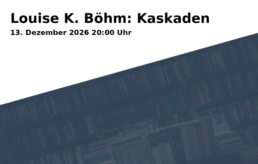 Event: Louise K. Böhm: Kaskaden in Oval Office, Königsallee 15, 44789 Bochum on 13. Dezember 2026