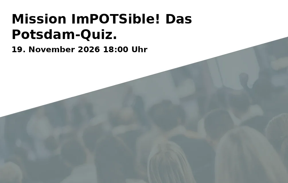 Event: Mission ImPOTSible! Das Potsdam-Quiz. in Am Alten Markt 9, 14467 Potsdam on 19. November 2026