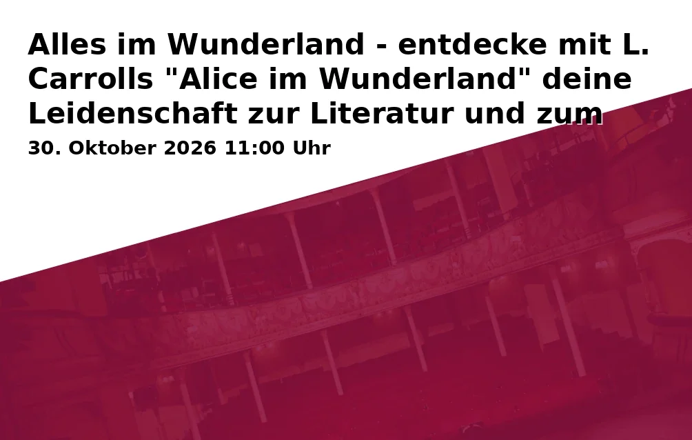 Alles im Wunderland - entdecke mit L. Carrolls "Alice im Wunderland" deine Leidenschaft zur Literatur und zum Schauspiel!