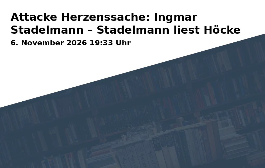 Event: Attack Heart Matter: Ingmar Stadelmann – Stadelmann Reads Höcke
