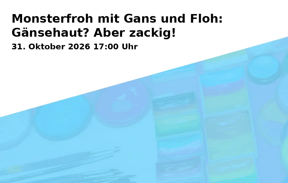 Event: Monsterfroh mit Gans und Floh: Gänsehaut? Aber zackig! in Hofmark 5, 86911 Dießen on 31. Oktober 2026
