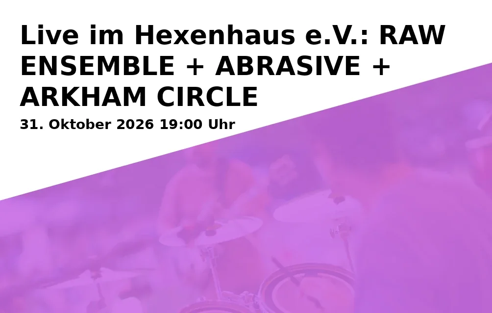 Live at Hexenhaus e.V.: RAW ENSEMBLE + ABRASIVE + ARKHAM CIRCLE