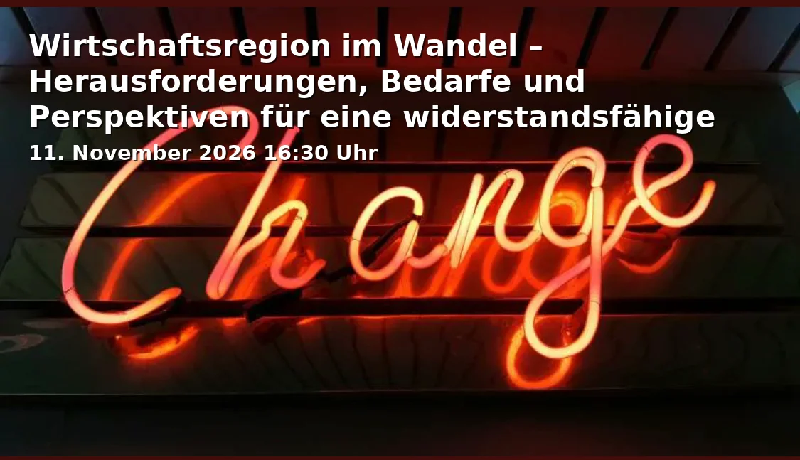Wirtschaftsregion im Wandel – Herausforderungen, Bedarfe und Perspektiven für eine widerstandsfähige Zukunft