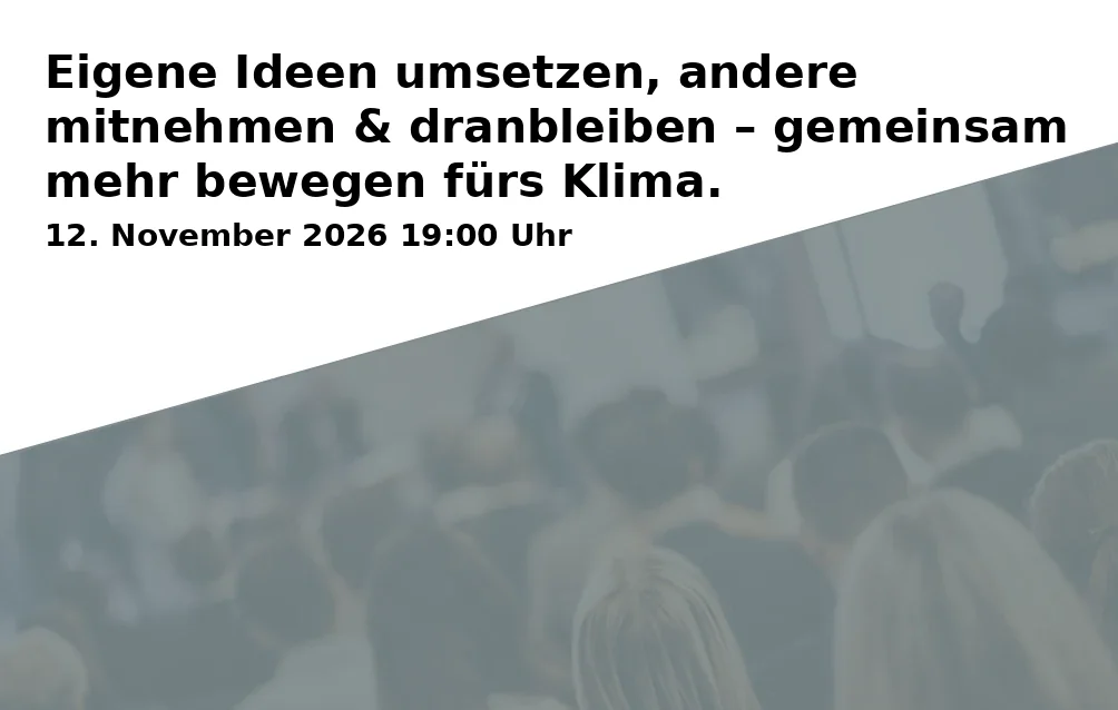 Event: Eigene Ideen umsetzen, andere mitnehmen & dranbleiben – gemeinsam mehr bewegen fürs Klima. in Zentrenmanagement Bad Godesberg, Am Fronhof 10, 53177 Bonn on 12. November 2026