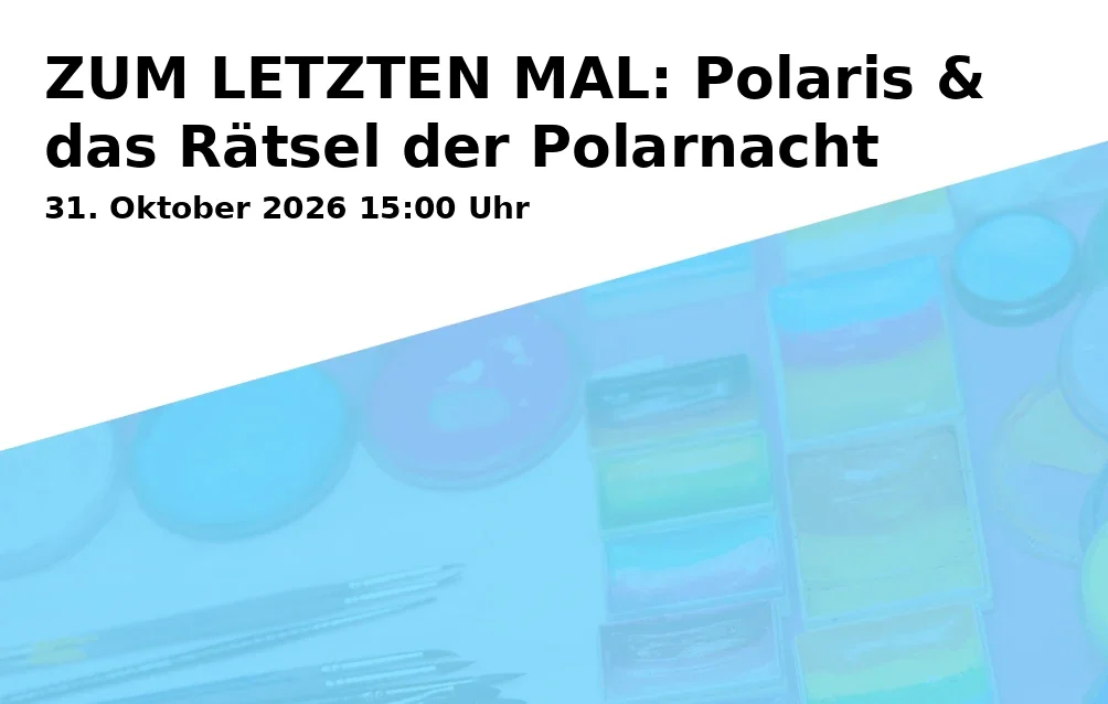 ZUM LETZTEN MAL: Polaris & das Rätsel der Polarnacht