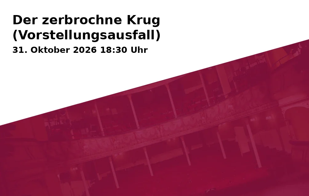 Event: Der zerbrochne Krug (Vorstellungsausfall) in Badisches Staatstheater, Kleines Haus, Hermann-Levi-Platz 1, 76137 Karlsruhe on 31. Oktober 2026