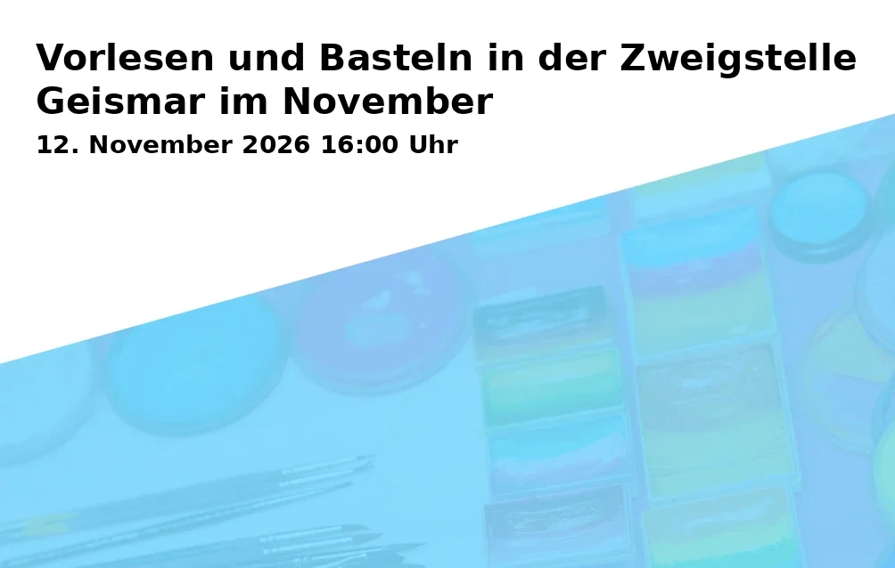 Event: Vorlesen und Basteln in der Zweigstelle Geismar im November in Stadtbibliothek Göttingen - Zweigstelle Geismar, Kerllsgasse 2, 37083 Göttingen on 12. November 2026