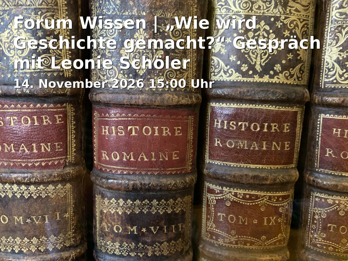 Event: Forum Wissen | „Wie wird Geschichte gemacht?“ Gespräch mit Leonie Schöler in Forum Wissen, Berliner Straße 28, 37073 Göttingen on 14. November 2026