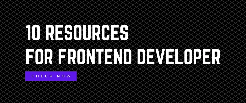 Frontend Developer? Here are 10 resources that can make your work easier