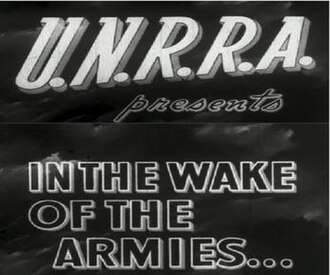 U.N.R.R.A. presents In the Wake of the Armies ...