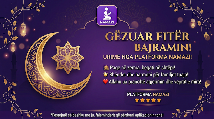 Platforma Namazi Ju Uron Gëzuar Fitër Bajramin!