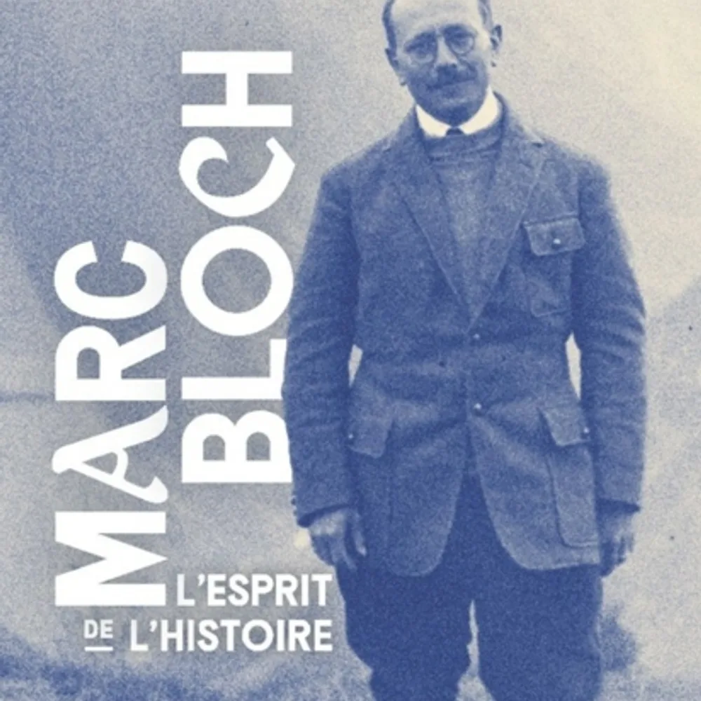 Marc Bloch, l'esprit de l'Histoire