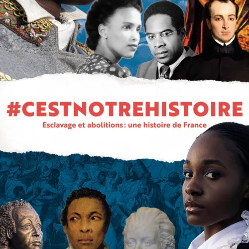 #Cestnotrehistoire - Esclavage et abolitions: une Histoire de France