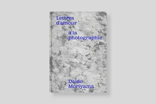 Daido Moriyama – Lettres d’amour à la photographie