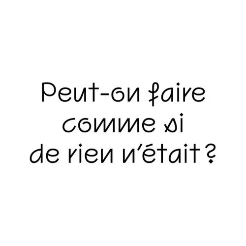 Peut-on faire comme si de rien n'était ?