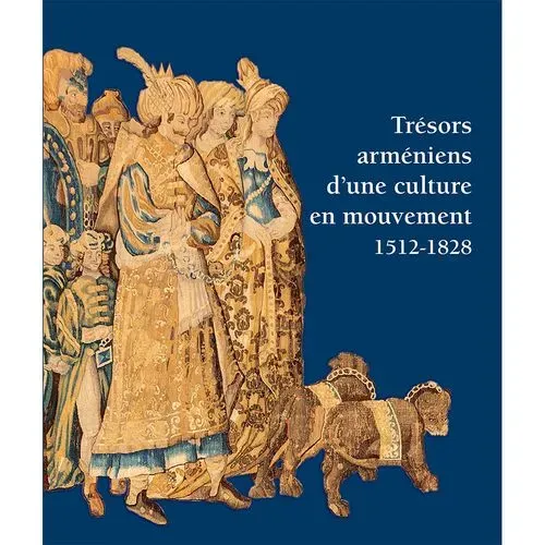 Trésors arméniens d’une culture en mouvement (1512-1828)