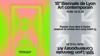 18e Biennale de Lyon - Passer d’un rêve à l’autre / To pass from one dream to another