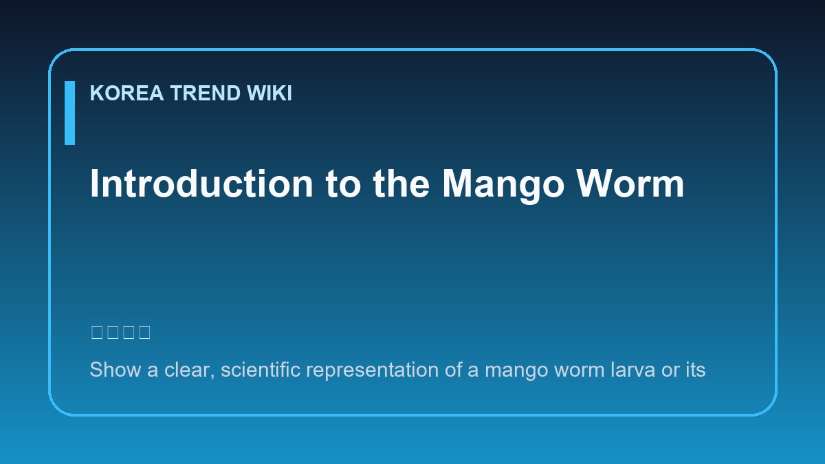 General visual reference for Introduction to the Mango Worm. Source: Korea Trend Wiki / Generated editorial illustration / Site-generated image