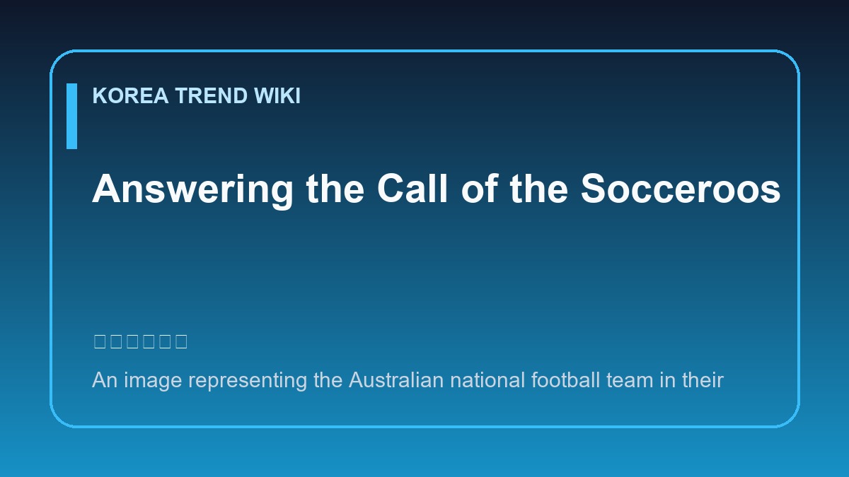 General visual reference for Answering the Call of the Socceroos. Source: Korea Trend Wiki / Generated editorial illustration / Site-generated image