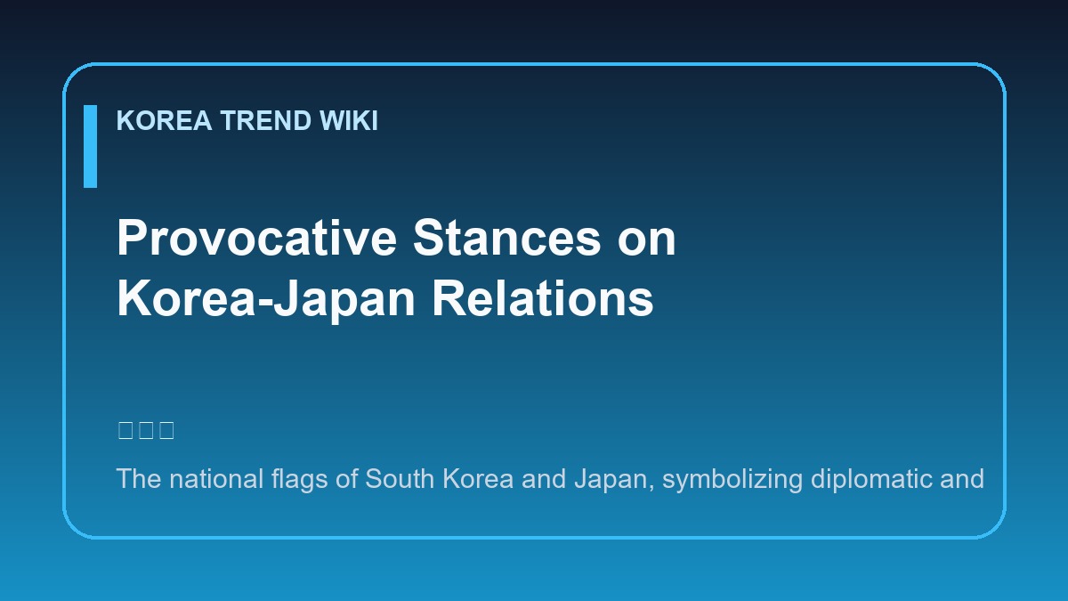 General visual reference for Provocative Stances on Korea-Japan Relations. Source: Korea Trend Wiki / Generated editorial illustration / Site-generated image
