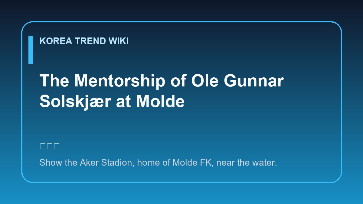 General visual reference for The Mentorship of Ole Gunnar Solskjær at Molde. Source: Korea Trend Wiki / Generated editorial illustration / Site-generated image