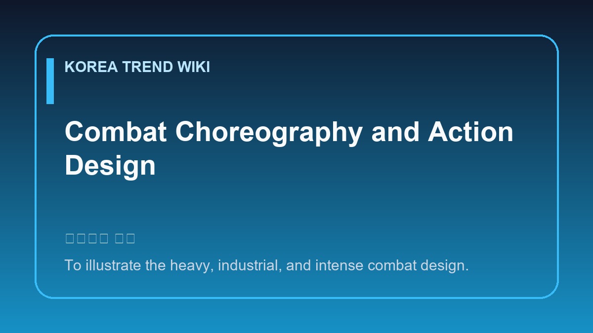 General visual reference for Combat Choreography and Action Design. Source: Korea Trend Wiki / Generated editorial illustration / Site-generated image