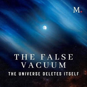 The False Vacuum: The Universe Deletes Itself audio documentary cover