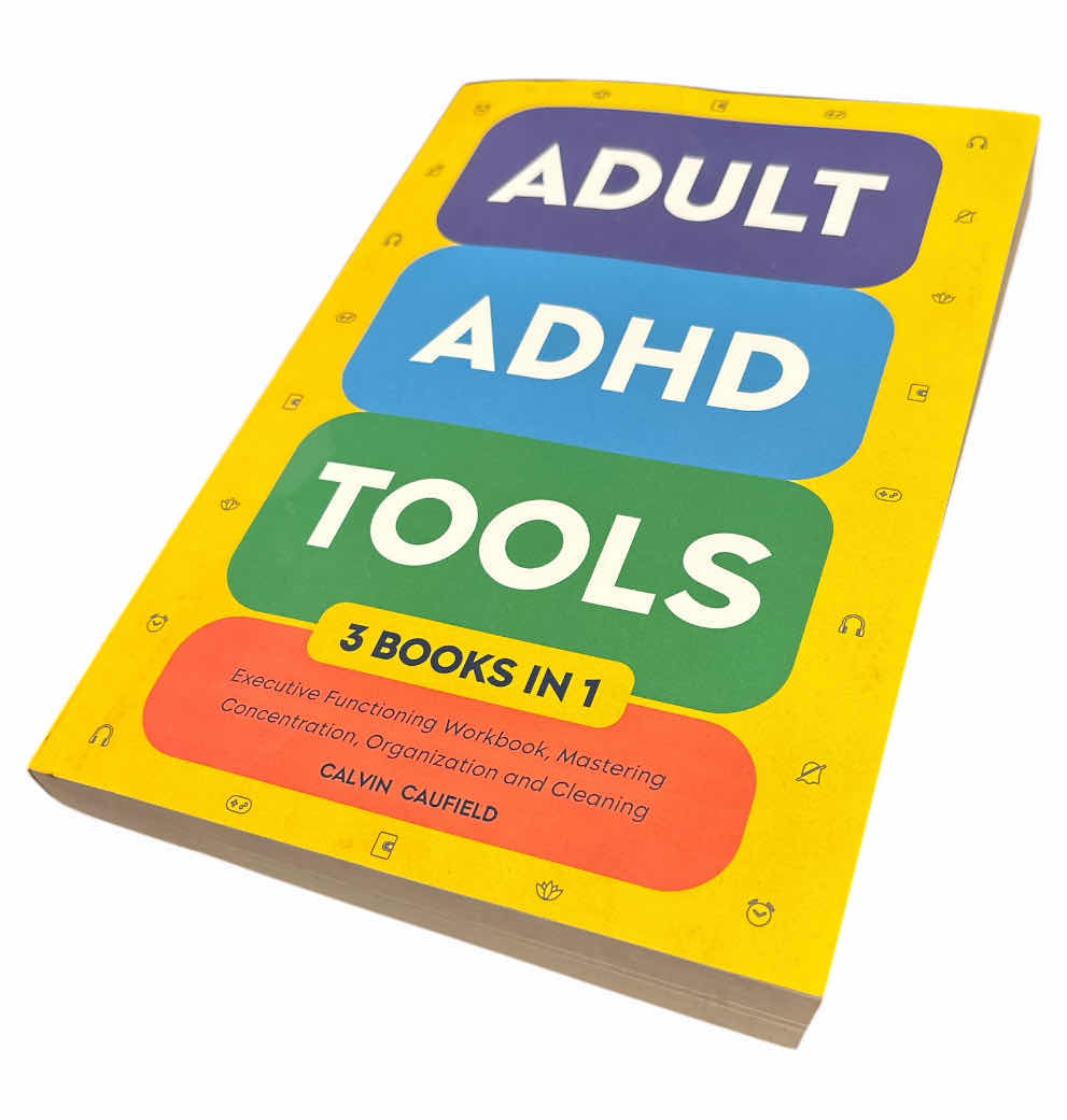 Photo 1 of ADULT ADHD TOOLS 3-IN-1 BOOK BY CALVIN CAUFIELD, EXECUTIVE FUNCTIONING WORKBOOK, MASTERING CONCENTRATION, ORGANIZATION & CLEANING: STRENGTHEN FOCUS, MEMORY & NOW LONG TERM (THRIVING W ADHD), 371 PAGES, PAPERBACK