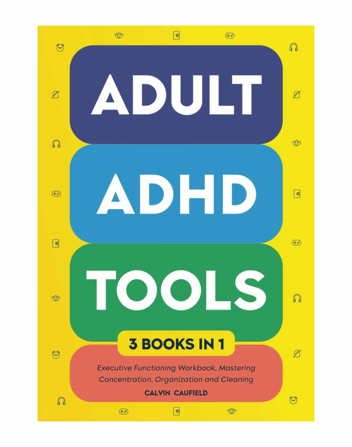 Photo 1 of ADULT ADHD TOOLS 3-IN-1 BOOK BY CALVIN CAUFIELD, EXECUTIVE FUNCTIONING WORKBOOK, MASTERING CONCENTRATION, ORGANIZATION & CLEANING: STRENGTHEN FOCUS, MEMORY & NOW LONG TERM (THRIVING W ADHD), 371 PAGES, PAPERBACK
