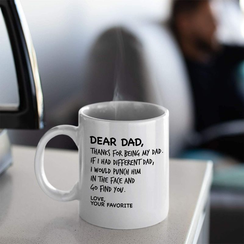 Photo 2 of Dear Dad Thanks For Being My Dad If I Had Different Dad I Would Punch Him In The Face And Go Find You Your Favorite - Coffee Mug - Funny Father's Day Birthday Gifts For Dad Daddy (White)