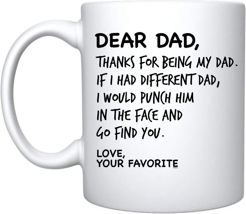 Photo 1 of Dear Dad Thanks For Being My Dad If I Had Different Dad I Would Punch Him In The Face And Go Find You Your Favorite - Coffee Mug - Funny Father's Day Birthday Gifts For Dad Daddy (White)