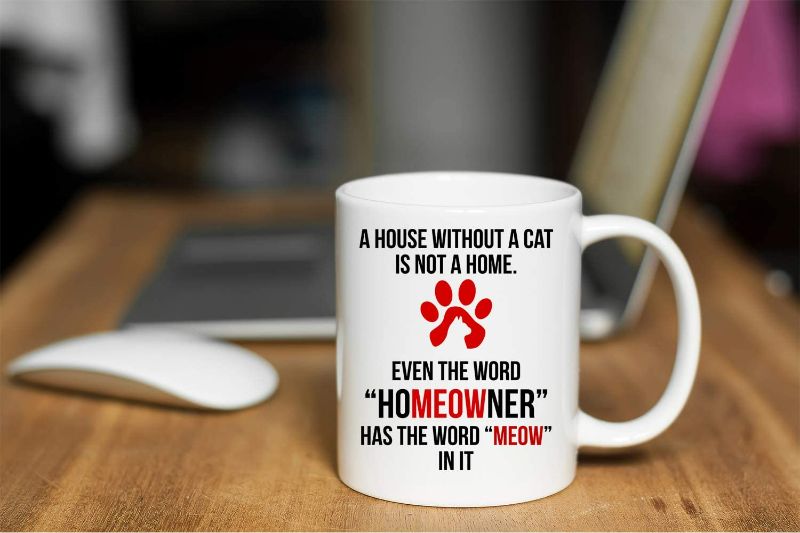 Photo 2 of A House Without a Cat Is Not a Home Coffee Mug New Homeowner Gift 11oz Novelty Cup Funny House Warming Gift For Cat Lovers Cat Owners Cat Dad Cat Mom - First Time Home Owner Present - NEW 