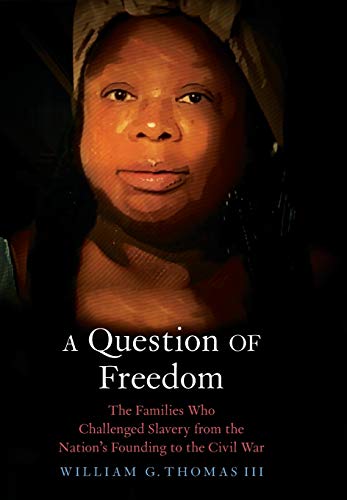 Photo 1 of A Question of Freedom: The Families Who Challenged Slavery from the Nation’s Founding to the Civil War Hardcover – November 24, 2020