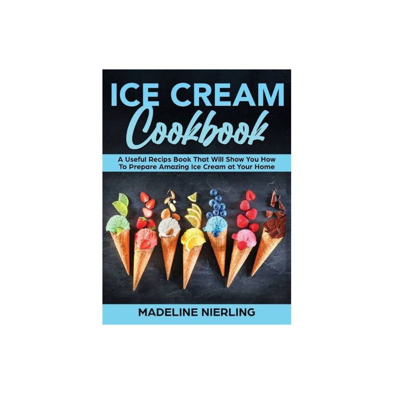 Photo 1 of Ice Cream Cookbook - by Madeline Nierling (Hardcover)