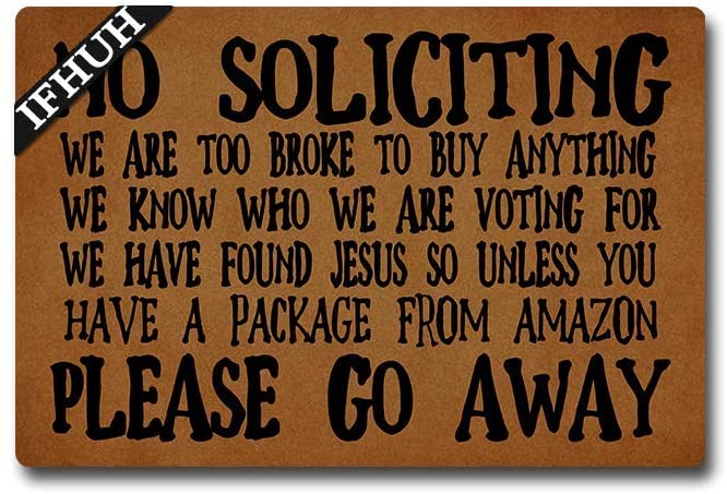 Photo 1 of  No Soliciting Please Go Away Funny Welcome Mat Front Door Mat Rubber Non Slip Backing Funny Doormat Indoor Outdoor Rug 30 x 18 inches 
(factory sealed)