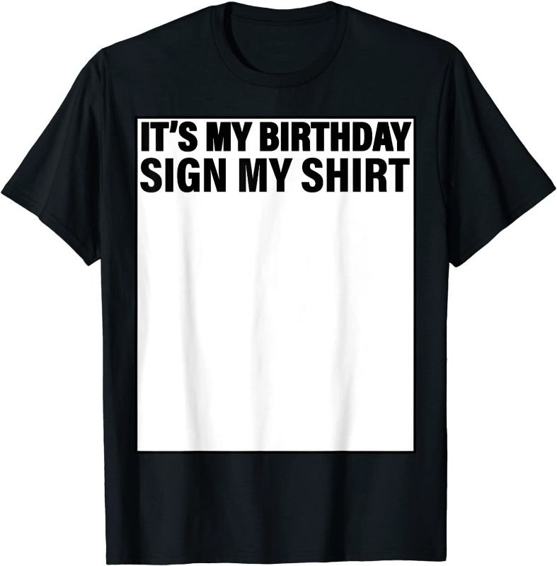 Photo 1 of It's My Birthday Sign My Shirt Funny T-Shirt
3XL