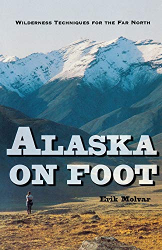 Photo 1 of Alaska on Foot: Wilderness Techniques for the Far North (Hiking & Climbing)