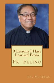 Photo 1 of 9 Lessons I Have Learned from Fr. Felino Vu Tran Author