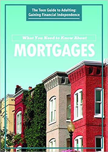 Photo 1 of What You Need to Know About Mortgages (Teen Guide to Adulting: Gaining Financial Independence) Library Binding – July 30, 2020
