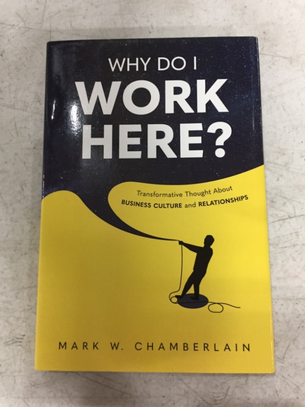 Photo 2 of Why Do I Work Here?: Transformative Thought About Business Culture And Relationships Hardcover – September 8, 2020
