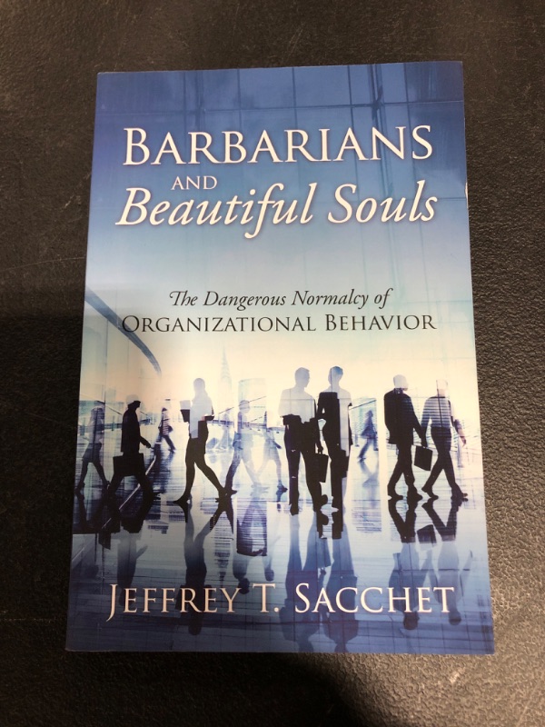 Photo 2 of Barbarians and Beautiful Souls: The Dangerous Normalcy of Organizational Behavior Paperback – July 16, 2020
