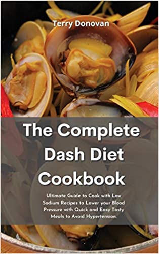 Photo 1 of The Complete DASH Diet Cookbook: Ultimate Guide to Cook with Low Sodium Recipes to Lower your Blood Pressure with Quick and Easy Tasty Meals to Avoid Hypertension. Hardcover
