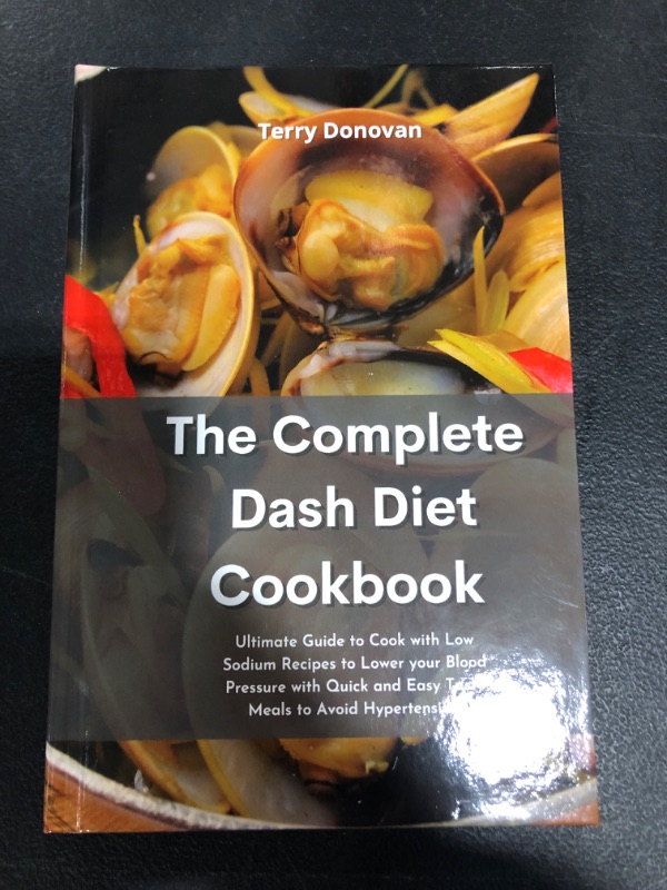 Photo 2 of The Complete DASH Diet Cookbook: Ultimate Guide to Cook with Low Sodium Recipes to Lower your Blood Pressure with Quick and Easy Tasty Meals to Avoid Hypertension. Hardcover
